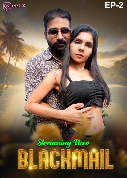 Blackmail (2024) Hindi Season 01 Episodes 02 MeetX WEB Series