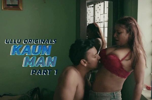 Kaun Man (2024) Season 1 Part 1 ULLU Web Series