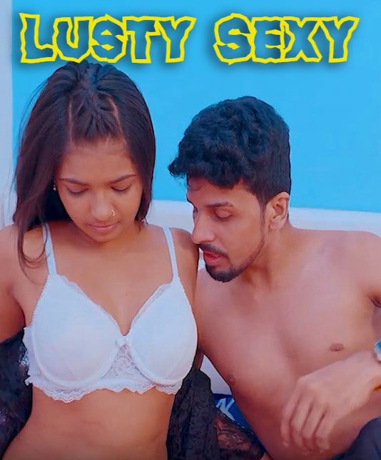 Lusty Sexy (2024) Hindi Uncut Short Films