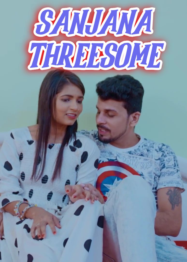 Sanjana Threesome (2024) Hindi Uncut Short Films