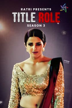 Title Role (2025) Hindi Season 03 Episodes 01 To 04 Ratri WEB Series