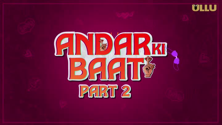 Screenshot Of Andar Ki Baat 2023 Season 1 Part 2 ULLU Web Series